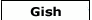 Gish